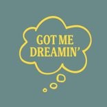Artwork for "Got Me Dreamin'"